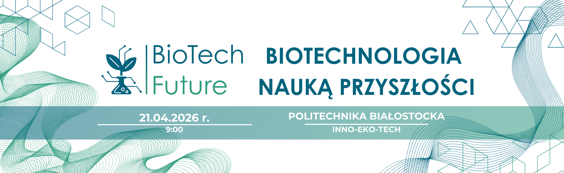 BioTech Future - biotechnologia nauką przyszłości - 21.04.2026 r. Politechnika Białostocka