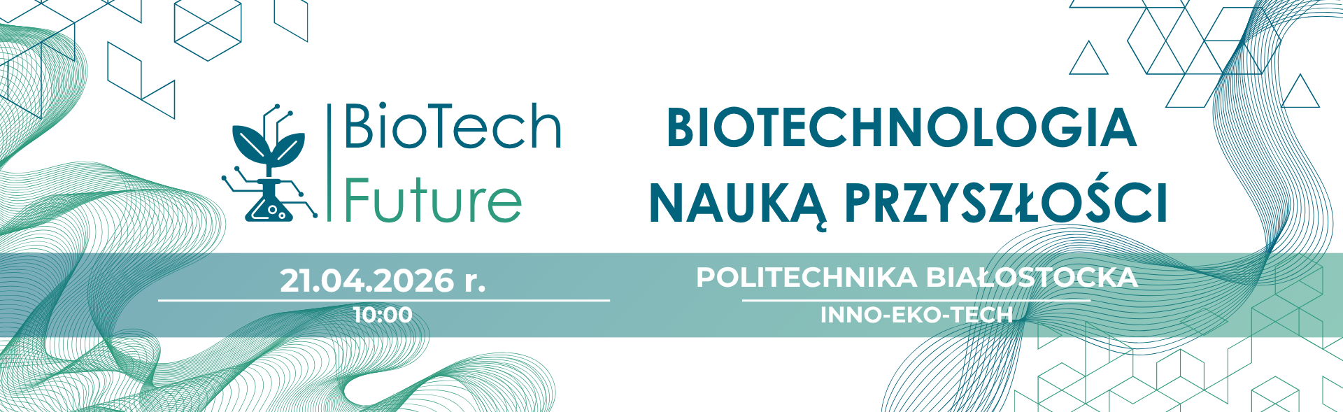 BioTech Future - biotechnologia nauką przyszłości - 21.04.2026 r. Politechnika Białostocka
