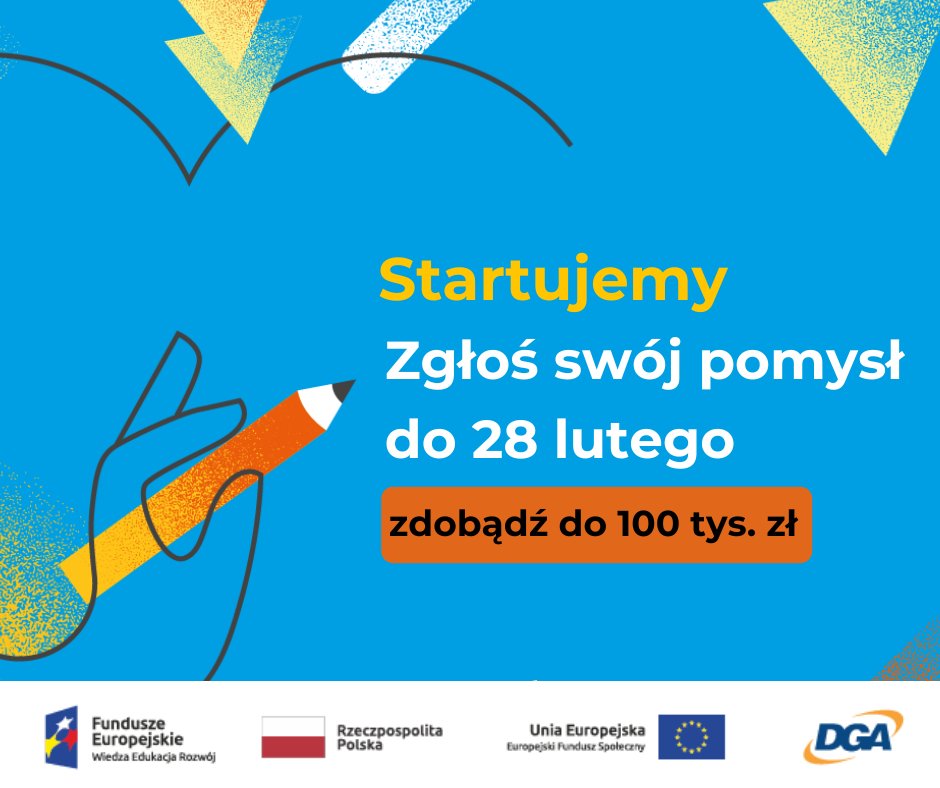 Na grafice znajduje się dłoń trzymające ołówek wpisana w kształt serca. Tekst: Startujemy. Zgłoś swój pomysł do 28 lutego. Zdobądź do 100 tys. zł. Pod tekstem znajdują się logotypy: Fundusze Europejskie, Rzeczpospolita Polska, Unia Europejska, DGA.