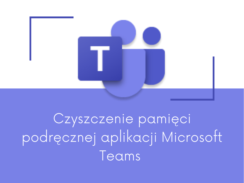 Microsoft Teams – Czyszczenie pamięci podręcznej aplikacji