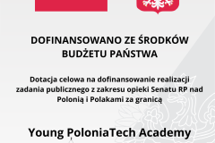 DOFINANSOWANO ZE ŚRODKÓW BUDŻETU PAŃSTWA Dotacja celowa na dofinansowanie realizacji zadania publicznego z zakresu opieki Senatu RP nad Polonią i Polakamiza granicą Young PoloniaTech Academy - 1