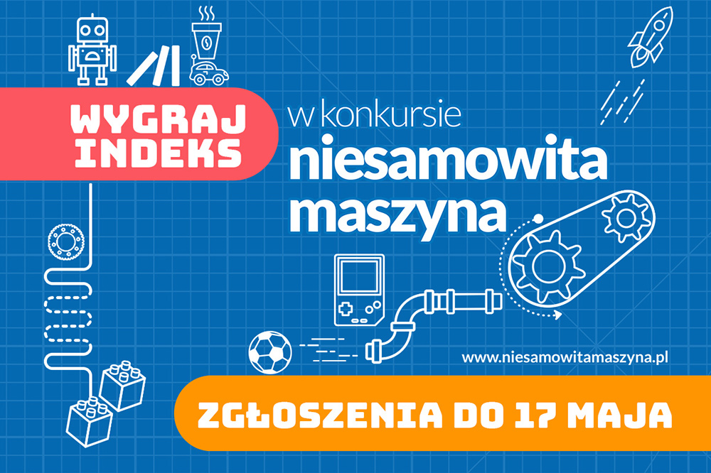 grafika ilustracyjna. Elementy graficzne oraz teksty: Wygraj Indeks w konkursie niesamowita maszyna zgłoszenia do 17 maja