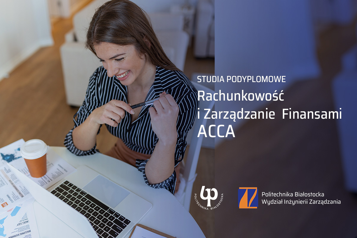 Studia podyplomowe Rachunkowość i Zarządzanie Finansami ACCA na Wydziale Inżynierii Zarządzania Politechniki Białostockiej