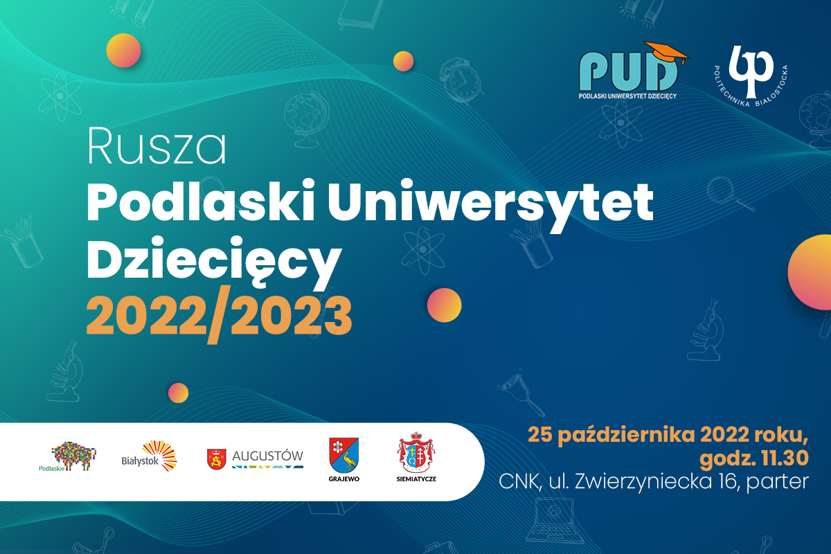 Politechnika Białostocka uruchamia Podlaski Uniwersytet Dziecięcy w roku akademickim 2022/2023