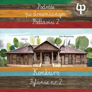 Konkurs Podróże po drewnianym Podlasiu 2 PB