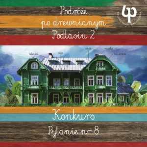 Konkurs "Podróże po drewnianym Podlasiu"