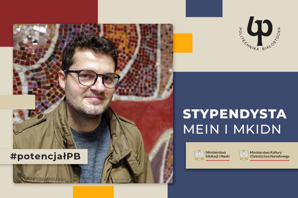 Dr Jan Godlewski z Katedry Sztuk Projektowych Wydziału Architektury Politechniki Białostockiej stypendystą Ministra Edukacji i Nauki oraz Ministra Kultury i Dziedzictwa Narodowego