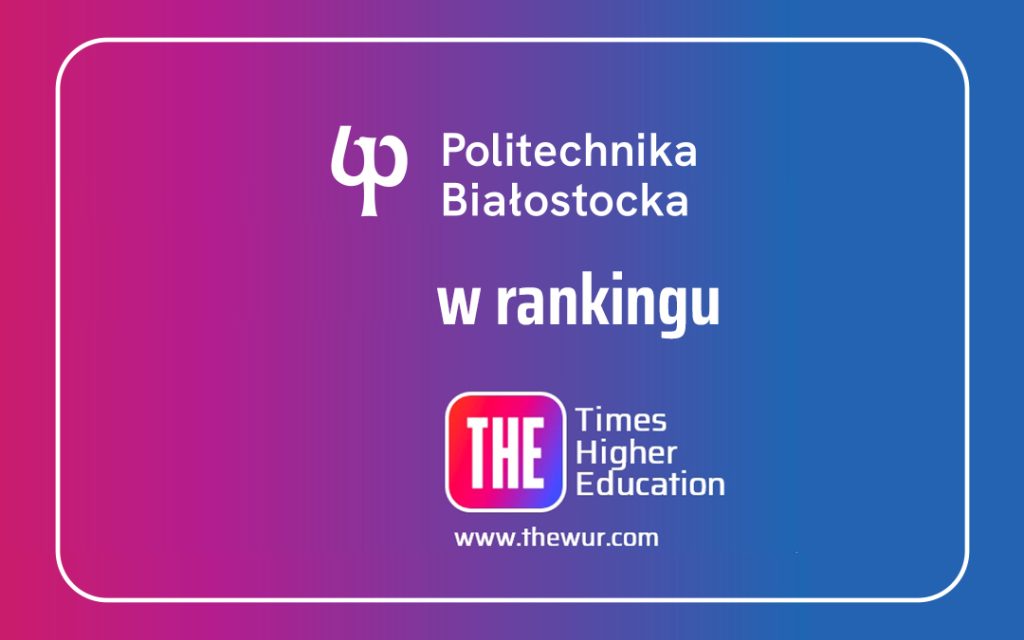 Politechnika Białostocka w prestiżowym rankingu Times Higher  Education!