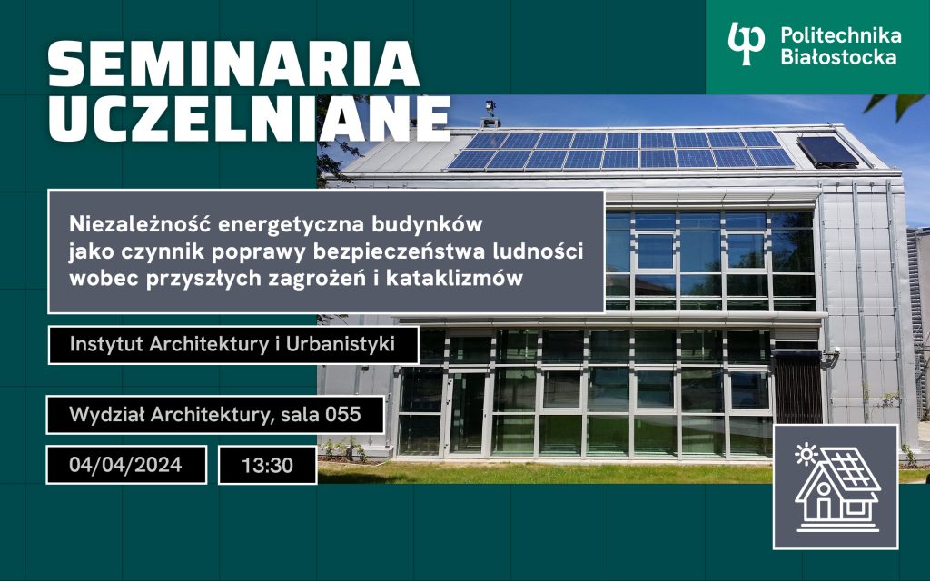 Seminarium uczelniane: Niezależność energetyczna budynków jako czynnik poprawy bezpieczeństwa ludności wobec przyszłych zagrożeń i kataklizmów