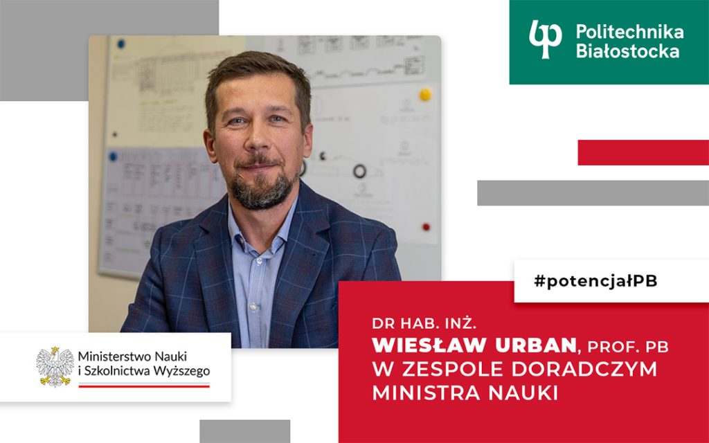 Dr hab. inż. Wiesław Urban, prof. PB z Wydziału Inżynierii Zarządzania Politechniki Białostockiej w zespole doradczym MNiSW