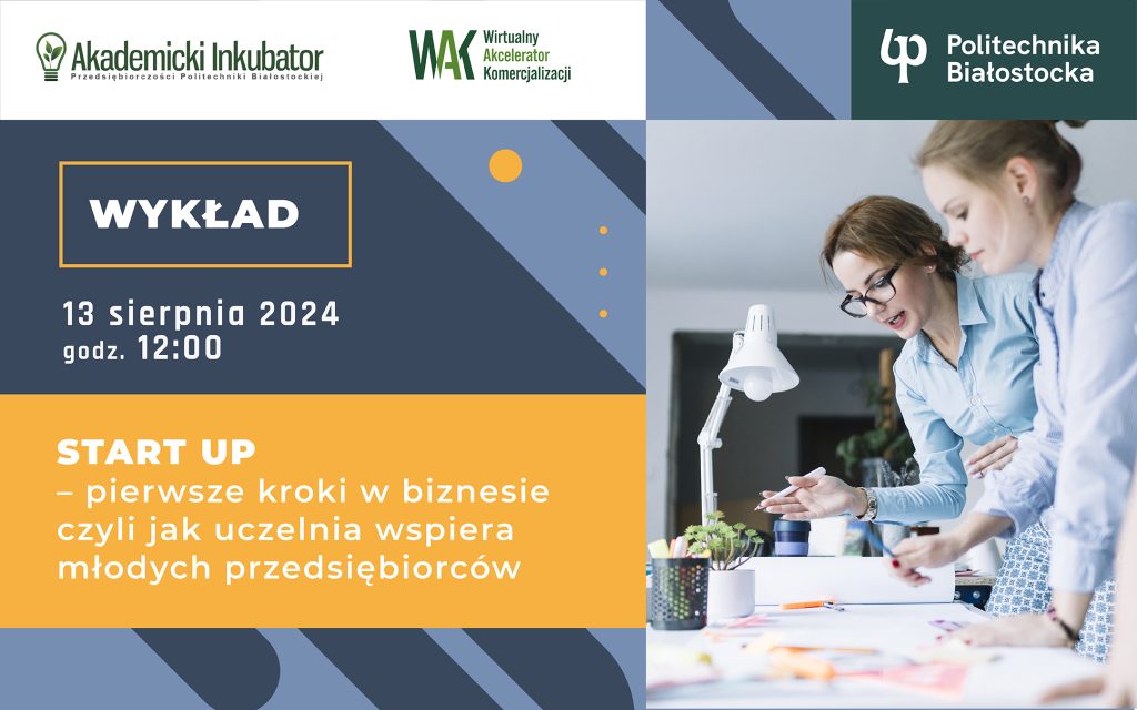 Wykład „Start up – pierwsze kroki w biznesie czyli jak uczelnia wspiera młodych przedsiębiorców” 13 sierpnia 2024