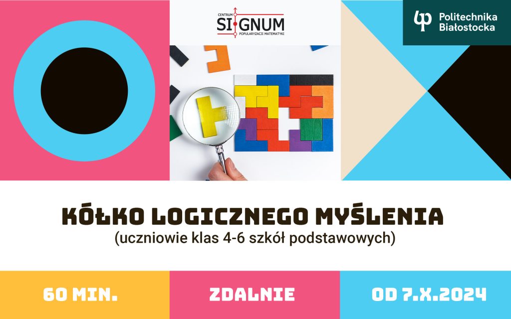 Kółko logicznego myślenia! Warsztaty dla uczniów organizuje Centrum Popularyzacji Matematyki SIGNUM Politechniki Białostockiej