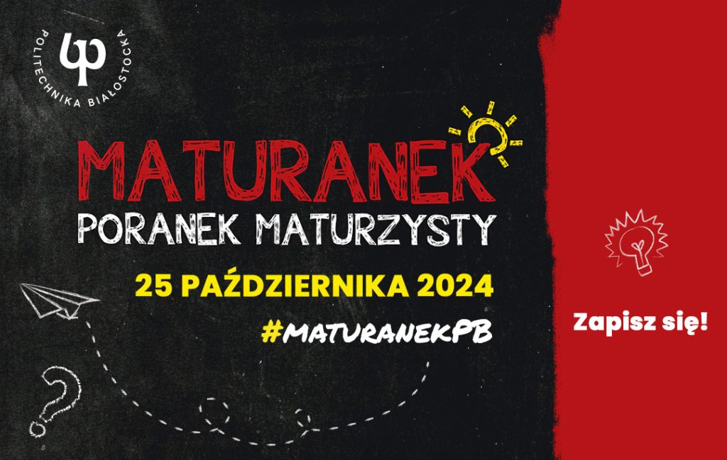 MATURANEK – Poranek Maturzysty 2024! 25 października zapraszamy przyszłych maturzystów na Politechnikę Białostocką