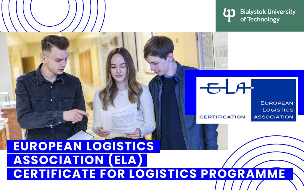 European Logistics Association (ELA) certificate for logistics at the Faculty of Management Engineering, Bialystok University of Technology
