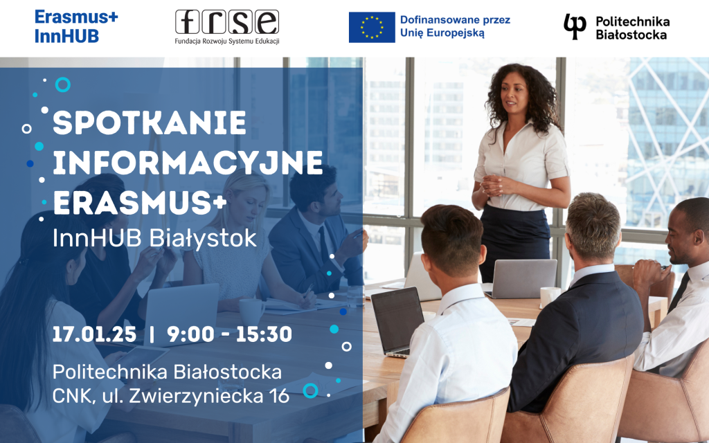 Program Erasmus+. Spotkanie informacyjne dla uczelni, szkół, organizacji, samorządów i przedsiębiorców w Politechnice Białostockiej