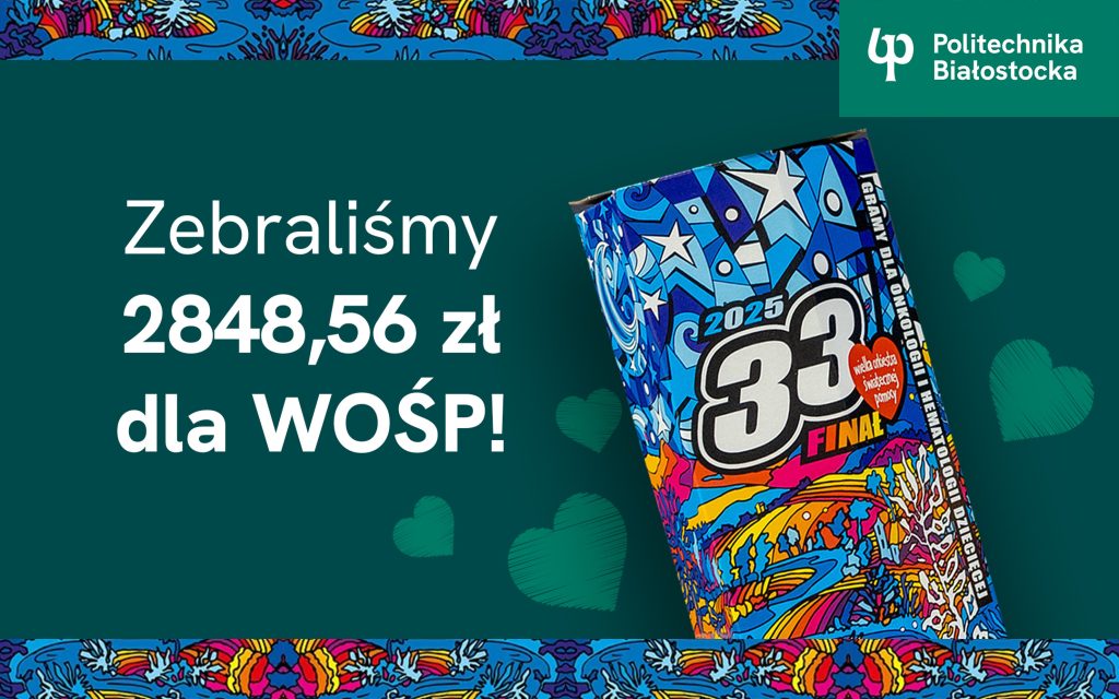 WOŚP. 2848.56 zł zebraliśmy razem do puszki stacjonarnej w Politechnice Białostockiej
