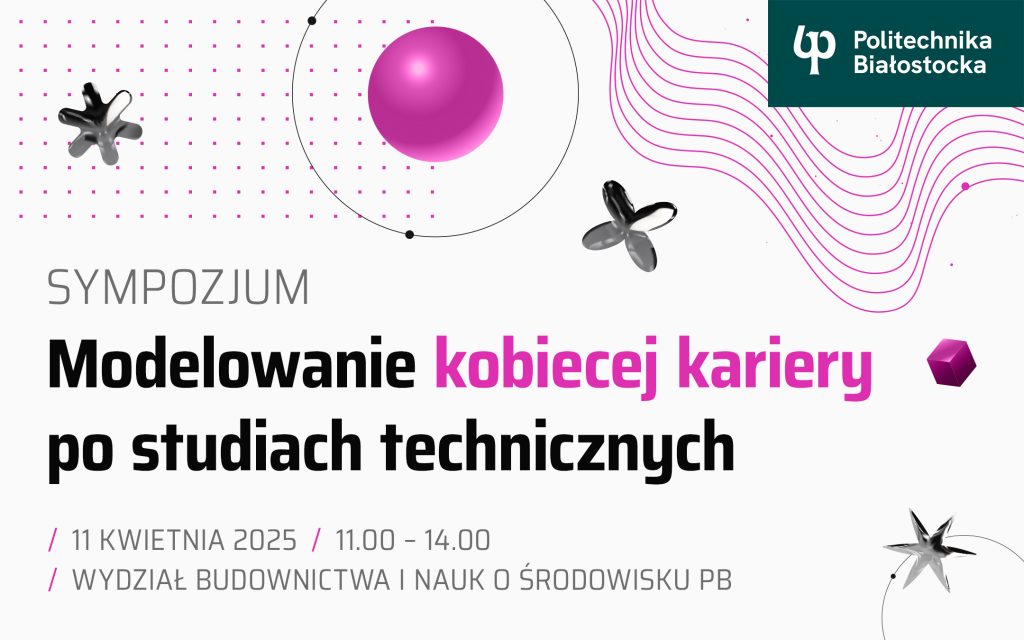 Modelowanie kobiecej kariery po studiach technicznych – sympozjum w Politechnice Białostockiej