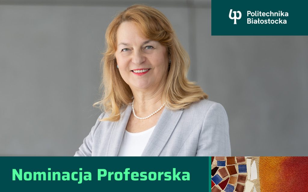 Dr hab. Elżbieta Szymańska, prof. PB z Wydziału Inżynierii Zarządzania Politechniki Białostockiej otrzymała nominację profesorską