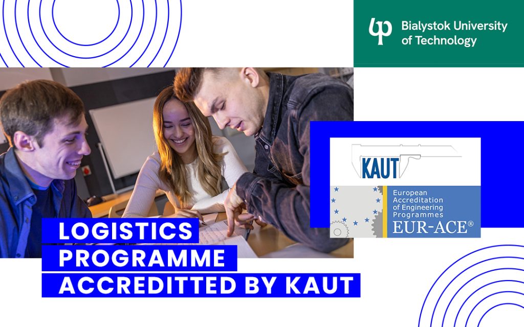 Logistics Programme at the Faculty of Engineering Management of Bialystok University of Technology Accredited by KAUT