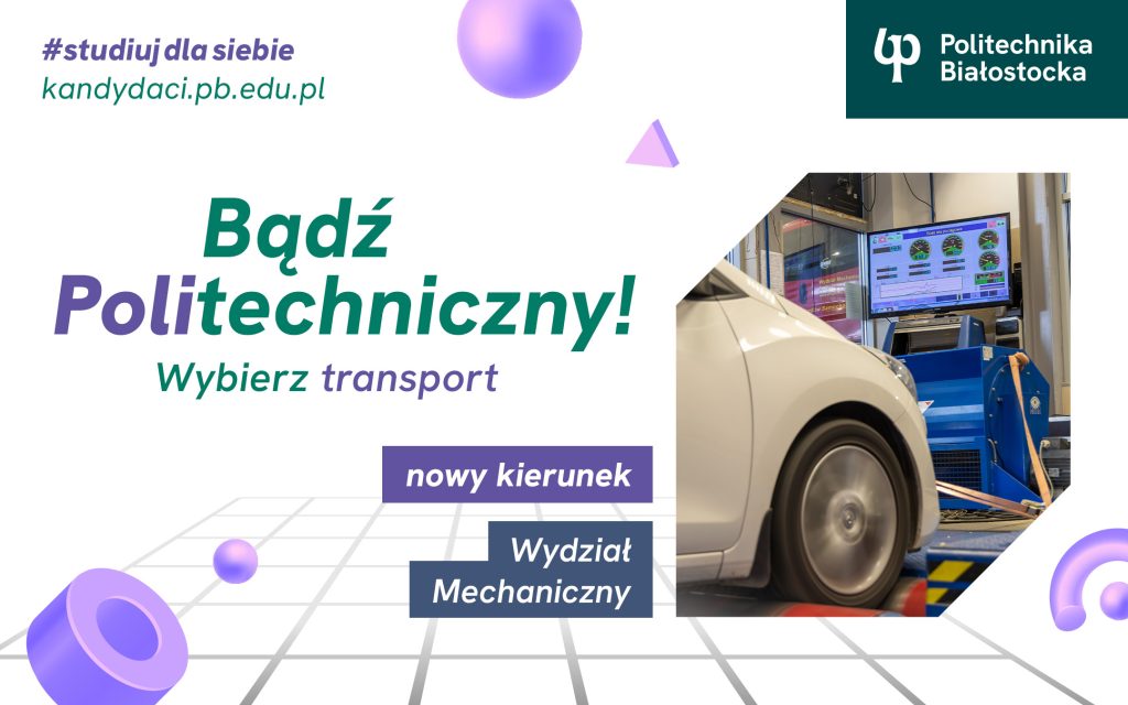 Transport – nowy międzywydziałowy kierunek studiów I stopnia na Wydziale Mechanicznym Politechniki Białostockiej