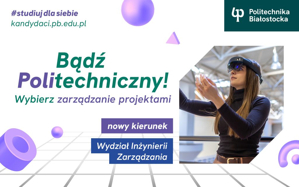 Zarządzanie projektami – profil praktyczny – nowy kierunek studiów I stopnia na Wydziale Inżynierii Zarządzania Politechniki Białostockiej