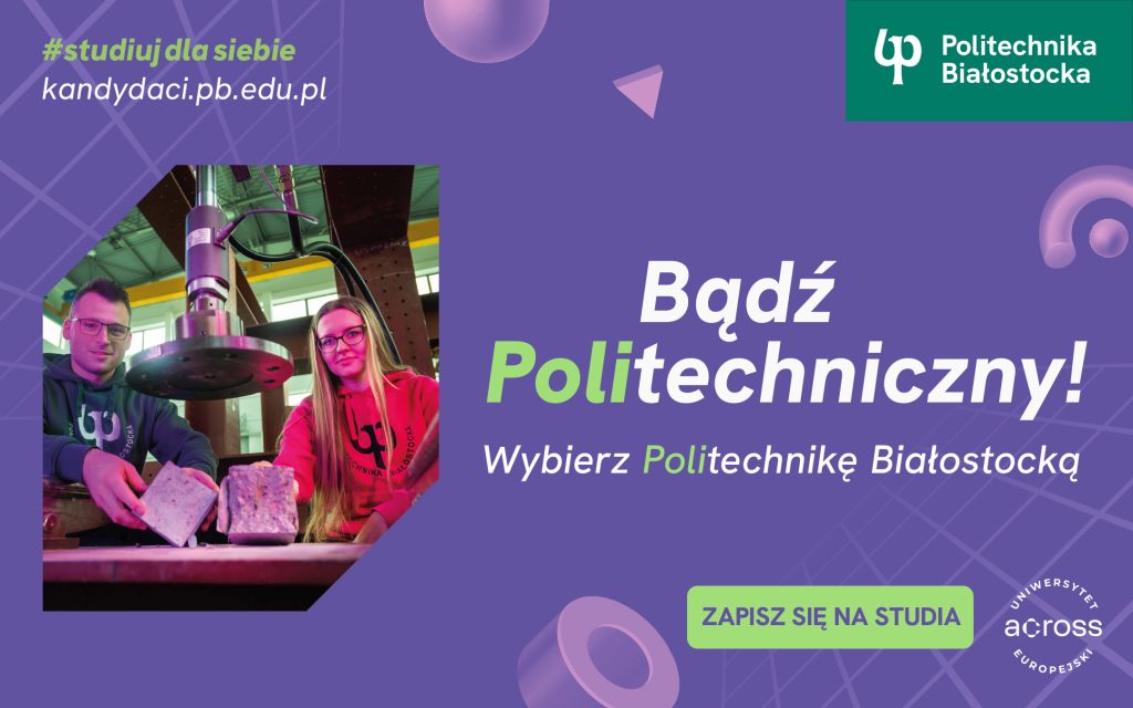 Bądź Politechniczny! 32 kierunki studiów I stopnia w Politechnice Białostockiej w roku akademickim 2025/2026