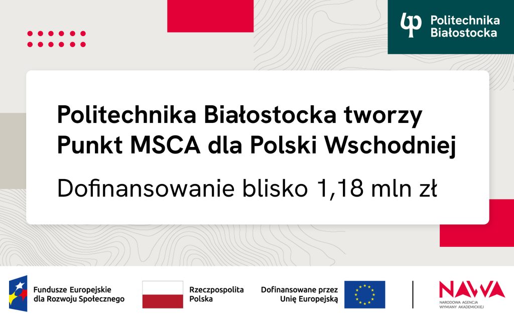Politechnika Białostocka w ogólnopolskiej „Sieci NAWA-MSCA”. Dofinansowanie to blisko 1,18 mln złotych