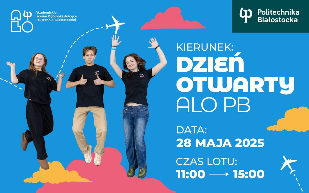 Akademickie Liceum Ogólnokształcące Politechniki Białostockiej zaprasza na dzień otwarty. 28.05.2025 r.