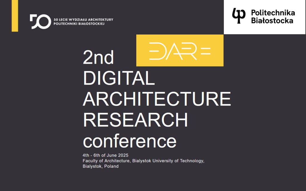 Międzynarodowa Konferencja Naukowa DARe na Wydziale Architektury Politechniki Białostockiej 4-6 czerwca 2025
