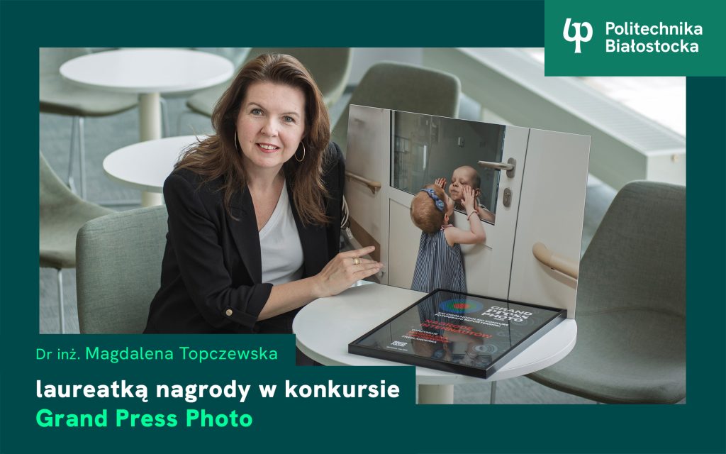 Dr inż. Magdalena Topczewska z Politechniki Białostockiej nagrodzona w konkursie Grand Press Photo