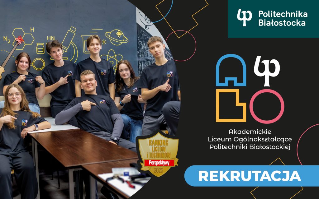 Akademickie Liceum Ogólnokształcące Politechniki Białostockiej. Rekrutacja na rok szkolny 2025/2026