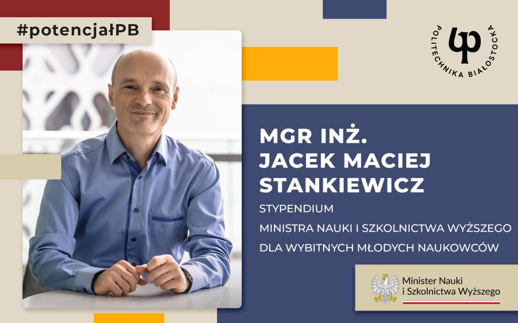 Mgr inż. Jacek Maciej Stankiewicz otrzymał stypendium Ministra Nauki i Szkolnictwa Wyższego dla wybitnych młodych naukowców