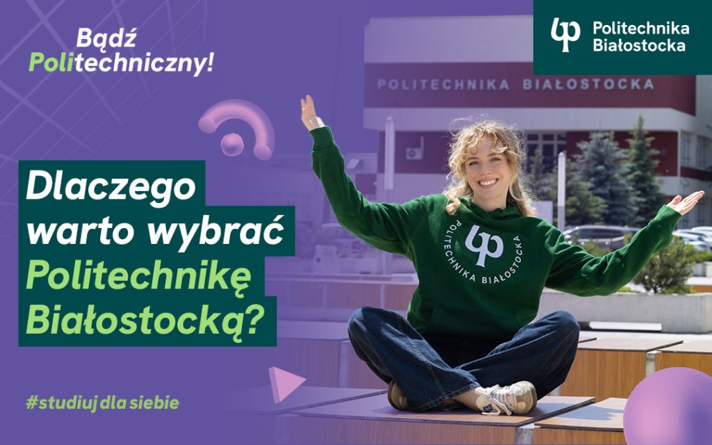 Dlaczego warto wybrać Politechnikę Białostocką? Uczelnia oferuje 32 kierunki studiów I stopnia w roku akademickim 2025/2026