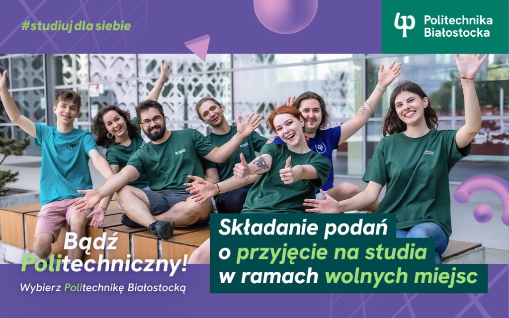 Politechnika Białostocka w ramach wolnych miejsc przyjmuje podania o przyjęcie na studia I stopnia stacjonarne na rok akademicki 2025/2026