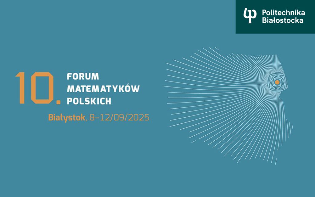 Wydział Informatyki Politechniki Białostockiej współorganizatorem Forum Matematyków Polskich 2025