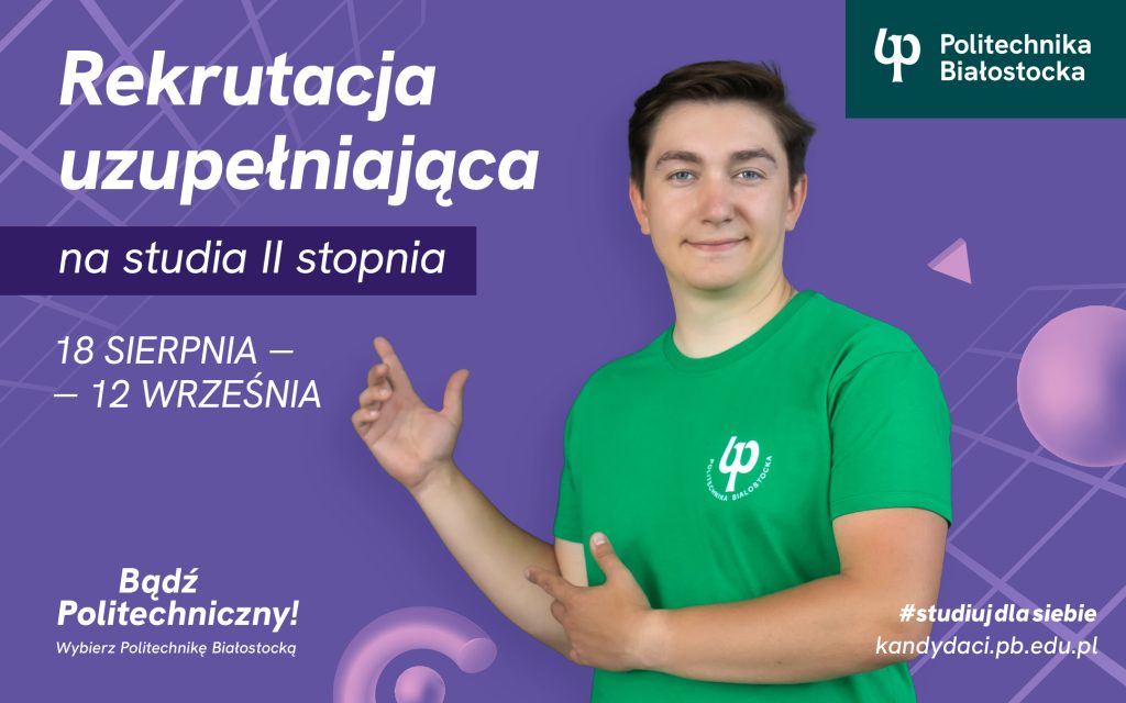 Rekrutacja uzupełniająca na studia stacjonarne II stopnia w Politechnice Białostockiej. Do wyboru są 3 kierunki studiów
