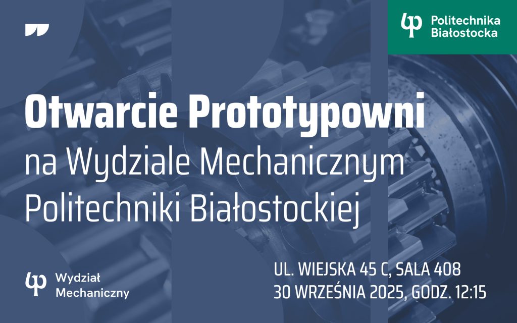 Prototypownia. Wydział Mechaniczny Politechniki Białostockiej otwiera nowy warsztat dla studentów