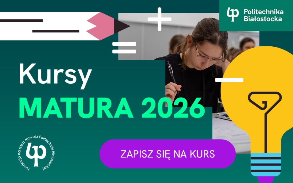 Matura 2026. Kursy maturalne w Politechnice Białostockiej