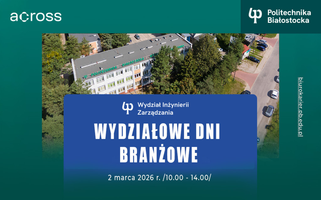 Wydziałowe Dni Branżowe Politechniki Białostockiej. Wydział Inżynierii Zarządzania 2 marca 2026