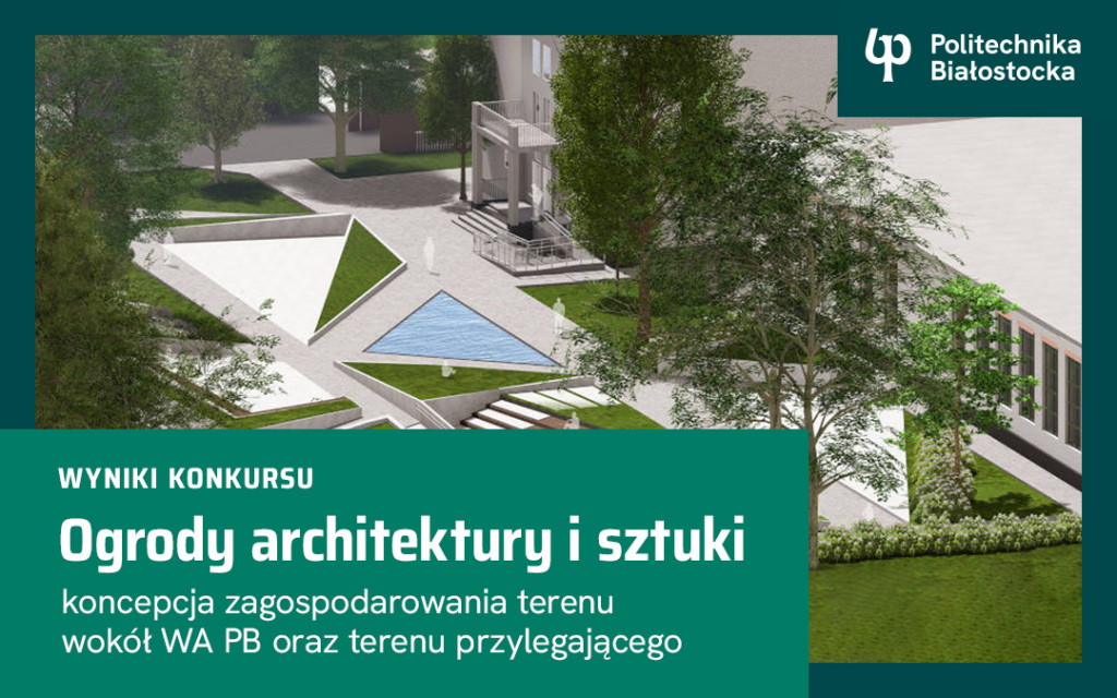 Konkurs Ogrody architektury i sztuki – koncepcja zagospodarowania terenu wokół Wydziału Architektury Politechniki Białostockiej oraz terenu przylegającego. Wyniki, wręczenie nagród