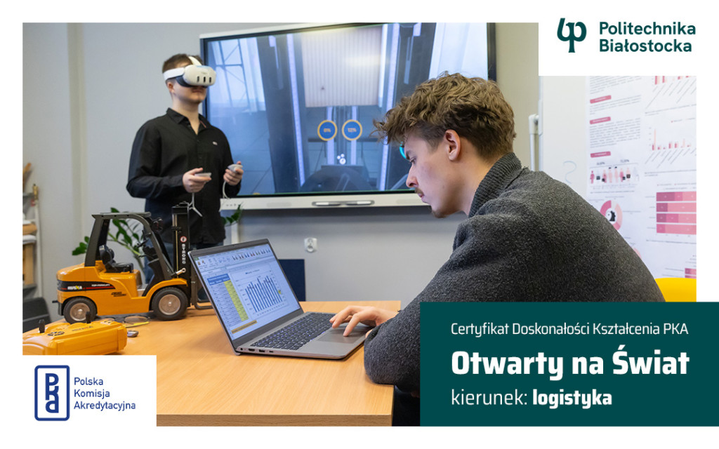 Otwarty na świat. Certyfikat Polskiej Komisji Akredytacyjnej dla kierunku logistyka na Wydziale Inżynierii Zarządzania Politechniki Białostockiej