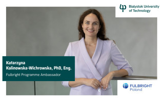 Graphic featuring the text “Dr Eng. Katarzyna Kalinowska‑Wichrowska, Fulbright Programme Ambassador” along with the logos of Bialystok University of Technology and Fulbright Poland