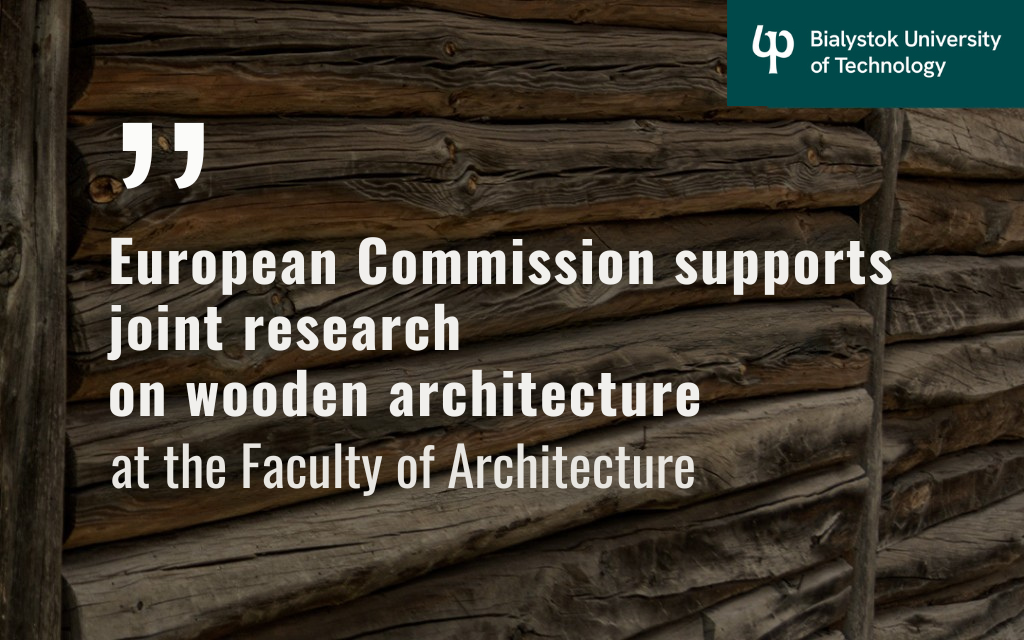 Graphic with a wooden wall background and text about European Commission support for research on wooden architecture, with the Bialystok University of Technology logo