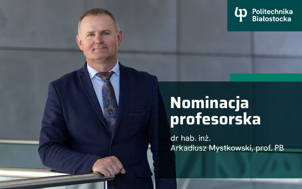 Dr hab. inż. Arkadiusz Mystkowski, prof. PB otrzymał nominację profesorską