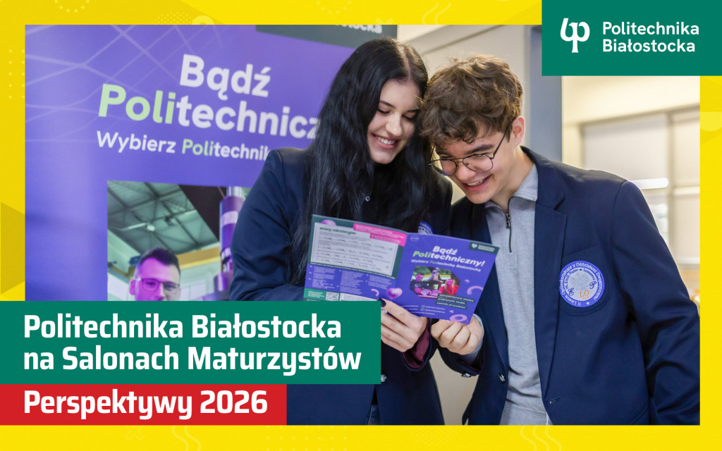 młoda dziewczyna i chłopak przyglądają się informatorowi Politechniki Białostockiej. Napis: Politechnika Białostocka na Salonach Maturzystów